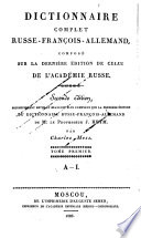 Polnyĭ rossiĭsko-frant͡suzsko- ni͡emet͡skīĭ slovar sochinennyĭ po novi͡eĭshemu izdanīi͡u slovari͡a Akademīi Rossīĭskoĭ i drugikh: Ot A do I