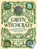 Green Witchcraft. Как открыть для себя магию цветов, трав, деревьев, кристаллов и многое другое