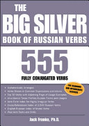 The Big Silver Book of Russian Verbs : 555 Fully Conjugated Verbs