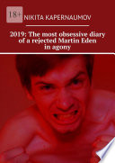 2019: The most obsessive diary of a rejected Martin Eden in agony