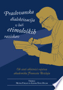 Praslovanska dialektizacija v luèi etimoloških raziskav