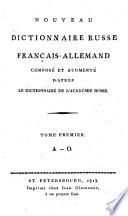 Nouveau dictionnaire Russe-français-allemandcomposé et augmenté d'après le dictionnaire de l'Academie Russe