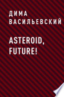 Asteroid, Future!