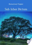 Sub Arbor Dictum